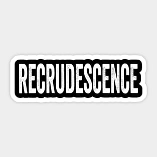 RECRUDESCENCE: the return of something terrible, fun vocab Sticker
